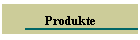 Produkte